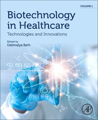 Biotechnology in Healthcare Volume 1: Technologies and Innovations by Debmalya Barh 9780323898379