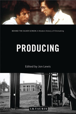 Producing: Behind the Silver Screen: A Modern History of Filmmaking by Jon Lewis 9781784534356