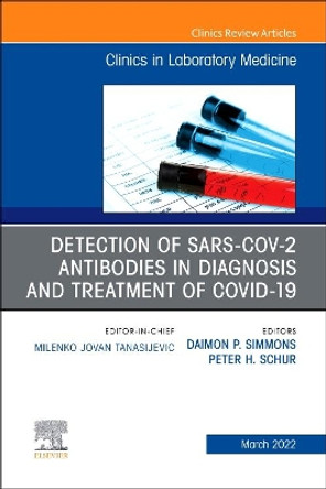 Detection of SARS-Cov-2 Antibodies in Diagnosis and Treatment of Covid-19, an Issue of the Clinics in Laboratory Medicin by Simmons 9780323835862 Detection of SARS-Cov-2 Antibodies in Diagnosis and Treatment of Covid-19, an Issue of the Clinics in Laboratory Medicin by Simmons 9780323835862
