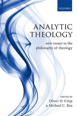 Analytic Theology: New Essays in the Philosophy of Theology by Oliver D. Crisp 9780199600427