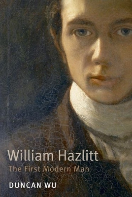 William Hazlitt: The First Modern Man by Duncan Wu 9780199588848