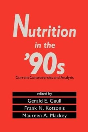 Nutrition in the '90s: Current Controversies and Analysis by Gerald E. Gaull