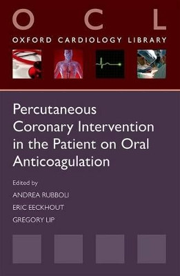 Percutaneous Coronary Intervention in the Patient on Oral Anticoagulation by Andrea Rubboli 9780199665952