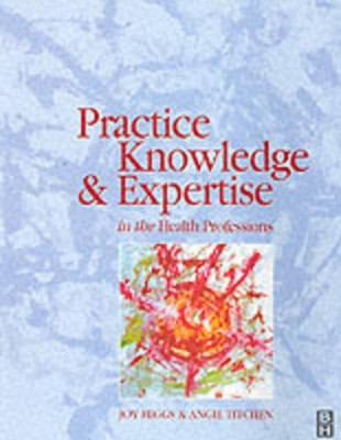 Practice Knowledge & Expertise Health Prof by Joy Higgs 9780750646888