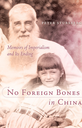 No Foreign Bones in China: Memoirs of Imperialism and Its Ending by Peter Stursberg 9780888643872
