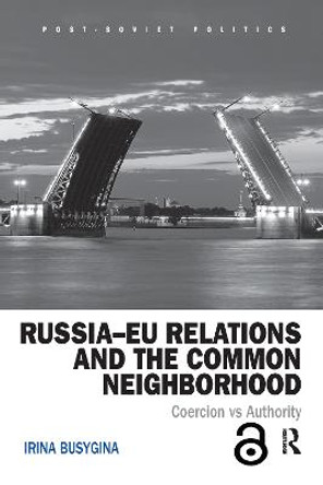 Russia-EU Relations and the Common Neighborhood: Coercion vs. Authority by Irina Busygina
