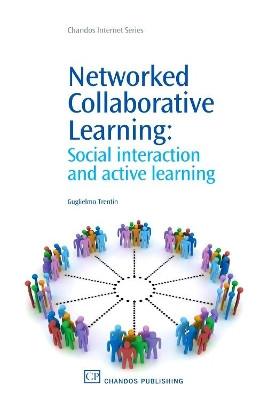 Networked Collaborative Learning: Social interaction and Active Learning by Dr. Guglielmo Trentin 9781843345015