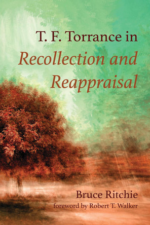 T. F. Torrance in Recollection and Reappraisal by Bruce Ritchie 9781725276420