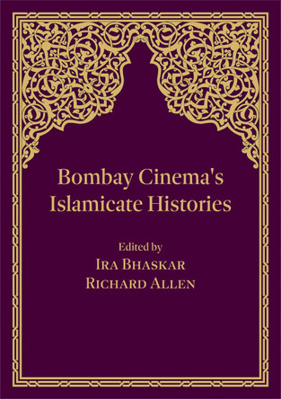 Bombay Cinema's Islamicate Histories by Richard Allen 9781789383973