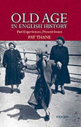 Old Age in English History: Past Experiences, Present Issues by Pat Thane 9780198203827 Old Age in English History: Past Experiences, Present Issues by Pat Thane 9780198203827
