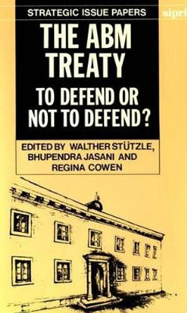 The ABM Treaty: To Defend or not to Defend? by Walther Stützle 9780198291190