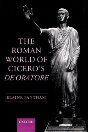 The Roman World of Cicero's De Oratore by Elaine Fantham 9780199263158