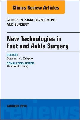 New Technologies in Foot and Ankle Surgery, An Issue of Clinics in Podiatric Medicine and Surgery by Stephen. A. Brigido 9780323566537