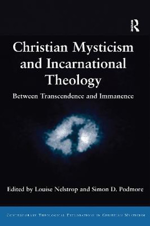 Christian Mysticism and Incarnational Theology: Between Transcendence and Immanence by Louise Nelstrop