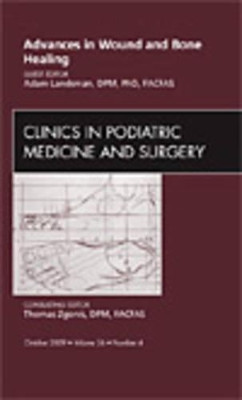 Advances in Wound and Bone Healing, An Issue of Clinics in Podiatric Medicine and Surgery by Adam Landsman 9781437712674