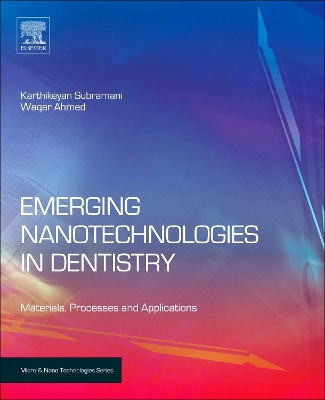 Emerging Nanotechnologies in Dentistry: Processes, Materials and Applications by Karthikeyan Subramani 9781455778621