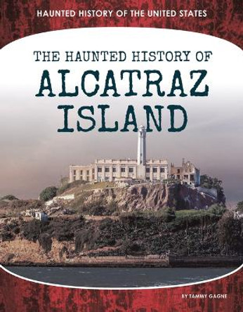 Haunted History of Alcatraz Island by Tammy Gagne 9781098292508