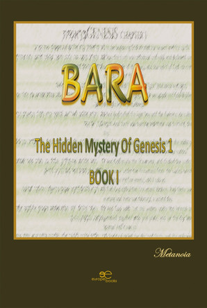 BARA The hidden mystery of Genesis 1, BOOK 1: 2023 by Metanoia 9791220144728
