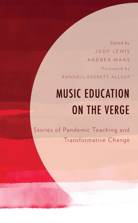 Music Education on the Verge: Stories of Pandemic Teaching and Transformative Change by Judy Lewis 9781793654151