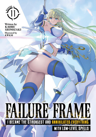 Failure Frame: I Became the Strongest and Annihilated Everything With Low-Level Spells (Light Novel) Vol. 11 by Kaoru Shinozaki 9798891602281