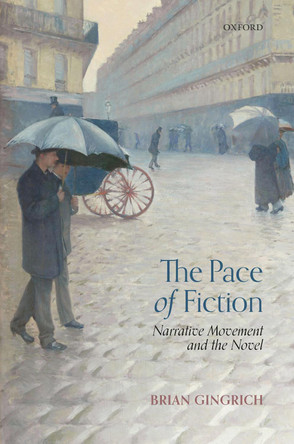 The Pace of Fiction: Narrative Movement and the Novel by Brian Gingrich 9780198858287