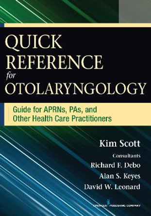 Quick Reference Guide for Otolaryngology: Guide for APRNs, PAs, and Other Healthcare Practitioners by Scott Kim