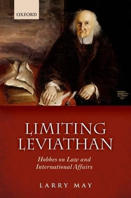 Limiting Leviathan: Hobbes on Law and International Affairs by Larry May 9780199682805