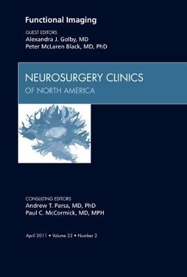 Functional Imaging, An Issue of Neurosurgery Clinics by Alexandra J. Golby 9781455704729