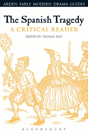 The Spanish Tragedy: A Critical Reader by Thomas Rist 9781472528957