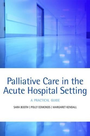 Palliative care in the acute hospital setting: A practical guide by Sara Booth 9780199238927