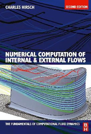 Numerical Computation of Internal and External Flows: The Fundamentals of Computational Fluid Dynamics by Charles Hirsch 9780750665940