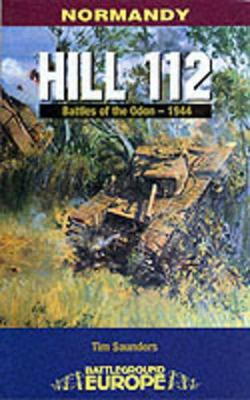 Normandy: Hill 112 - Battle of the Odon by Tim Saunders 9780850527377