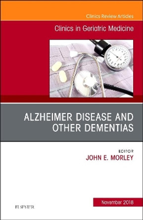 Alzheimer Disease and Other Dementias, An Issue of Clinics in Geriatric Medicine by John E. Morley 9780323641494