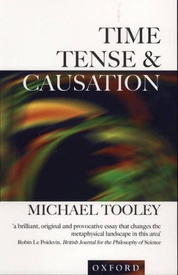 Time, Tense, and Causation by Michael Tooley 9780198250746