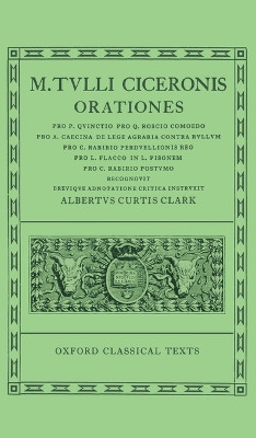 Cicero Orationes. Vol. IV: (Quinct., Rosc. Com., Caec., Leg. Agr., Rab. Perduell., Flacc., Pis., Rab. Post.) by A. C. Clark 9780198146087