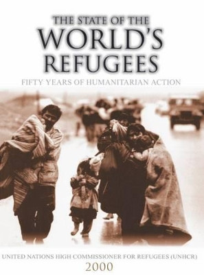 The State of the World's Refugees 2000: Fifty Years of Humanitarian Action by United Nations High Commissioner for Refugees 9780199241064