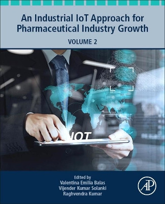 An Industrial IoT Approach for Pharmaceutical Industry Growth: Volume 2 by Valentina Emilia Balas 9780128213261