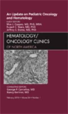 An Update on Pediatric Oncology and Hematology , An Issue of Hematology/Oncology Clinics of North America by Max J. Coppes 9781437722024