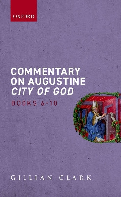 Commentary on Augustine City of God, Books 6-10 by Gillian Clark 9780198870081