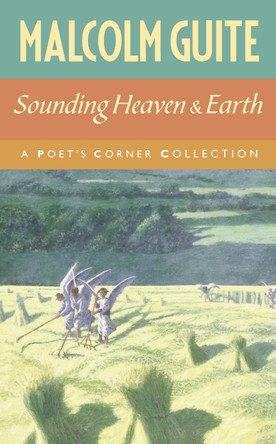 Sounding Heaven and Earth: A Poet’s Corner Collection by Malcolm Guite 9781786225399