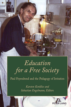Education for a Free Society: Paul Feyerabend and the Pedagogy of Irritation by Karsten Kenklies 9781636676944