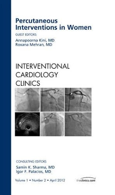 Percutaneous Interventions in Women, An Issue of Interventional Cardiology Clinics by Annapoorna S. Kini 9781455738823