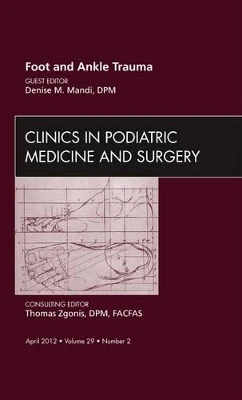 Foot and Ankle Trauma, An Issue of Clinics in Podiatric Medicine and Surgery by Denise Mandi 9781455739226