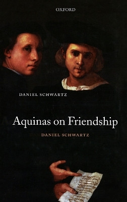 Aquinas on Friendship by Daniel Schwartz 9780199205394