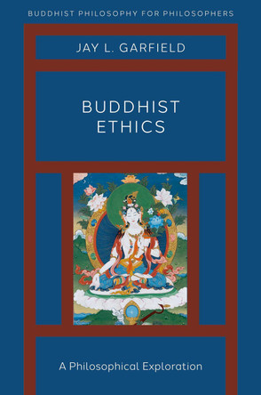 Buddhist Ethics: A Philosophical Exploration by Jay L. Garfield 9780190907631