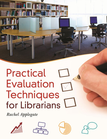 Practical Evaluation Techniques for Librarians by Rachel Applegate 9781610691598