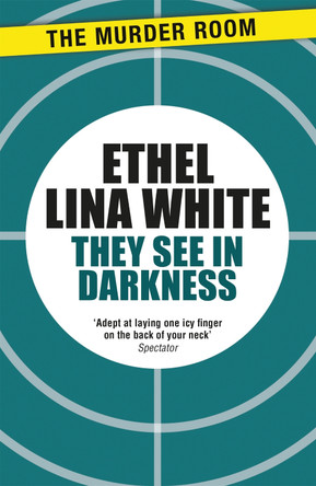 They See in Darkness by Ethel Lina White 9781471917233
