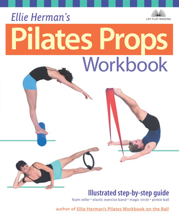 Ellie Herman's Pilates Props Workbook: Illustrated Step-by-Step Guide by Ellie Herman 9781569754146