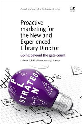 Proactive Marketing for the New and Experienced Library Director: Going Beyond the Gate Count by Melissa Goldsmith 9781843347873