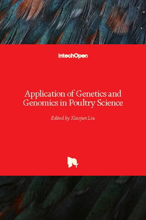 Application of Genetics and Genomics in Poultry Science by Xiaojun Liu 9781789236309